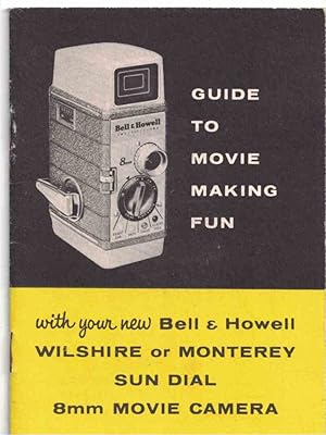 Seller image for Guide to Movie Making Fun: with your new Bell & Howell Wilshire or Monterey Sun Dial 8mm Movie Camera for sale by Crossroad Books