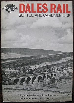 Dales Rail. Settle and Carlisle Line. A guide to the scenic rail journey between Leeds and Carlisle