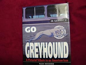 Seller image for Go Greyhound. A Pictorial Tribute to an American Icon. for sale by BookMine