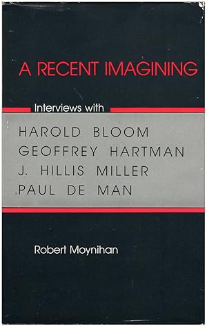 A Recent Imagining: Interviews with Harold Bloom, Geoffrey Hartman, J. Hillis Miller and Paul De Man