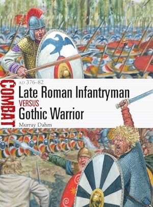 Seller image for Late Roman Infantryman Versus Gothic Warrior : AD 376-82 for sale by GreatBookPrices