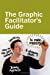 Immagine del venditore per The Graphic Facilitator?s Guide: How to use your listening, thinking and drawing skills to make meaning venduto da Pieuler Store