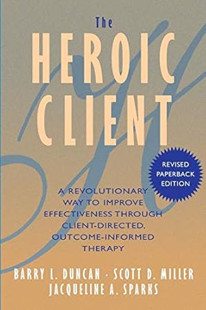 Imagen del vendedor de The Heroic Client: A Revolutionary Way to Improve Effectiveness Through Client-Directed, Outcome-Informed Therapy a la venta por Pieuler Store