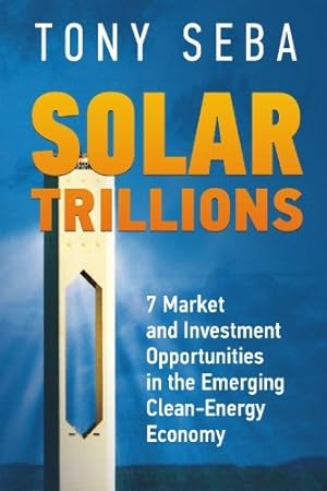 Imagen del vendedor de Solar Trillions - 7 Market and Investment Opportunities in the Emerging Clean-Energy Economy a la venta por Pieuler Store
