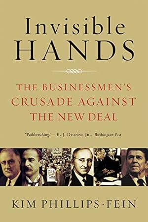 Imagen del vendedor de Invisible Hands: The Businessmen's Crusade Against the New Deal a la venta por Pieuler Store