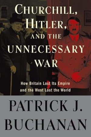 Seller image for Churchill, Hitler, and "The Unnecessary War": How Britain Lost Its Empire and the West Lost the World for sale by Pieuler Store