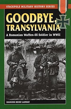 Imagen del vendedor de Goodbye, Transylvania: A Romanian Waffen-SS Soldier in WWII a la venta por Pieuler Store
