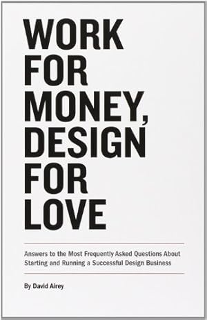 Immagine del venditore per Work for Money, Design for Love: Answers to the Most Frequently Asked Questions About Starting and Running a Successful Design Business (Voices That Matter) venduto da Pieuler Store