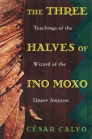 Seller image for Three Halves of Ino Moxo : Teachings of the Wizard of the Upper Amazon for sale by Pieuler Store