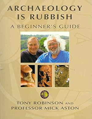 Immagine del venditore per Archaeology is Rubbish. A Beginner's Guide venduto da Pieuler Store