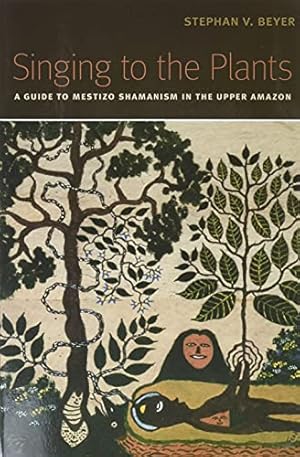 Imagen del vendedor de Singing to the Plants: A Guide to Mestizo Shamanism in the Upper Amazon a la venta por Pieuler Store