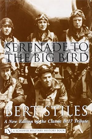 Image du vendeur pour Serenade to the Big Bird: A New Edition of the Classic B-17 Tribute (Schiffer Military History) mis en vente par Pieuler Store