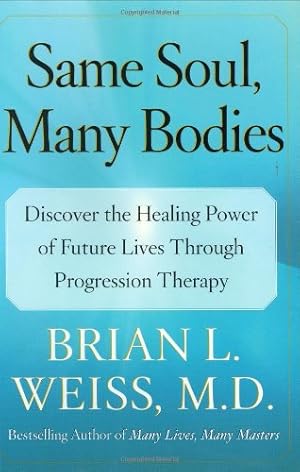 Seller image for Same Soul, Many Bodies: Discover the Healing Power of Future Lives through Progression Therapy for sale by Pieuler Store