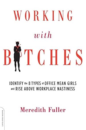 Imagen del vendedor de Working with Bitches: Identify the Eight Types of Office Mean Girls and Rise Above Workplace Nastiness a la venta por Pieuler Store