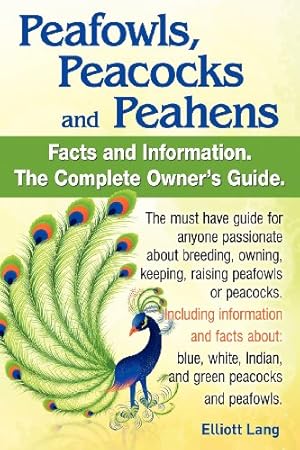 Immagine del venditore per Peafowls, Peacocks and Peahens. Including Facts and Information about Blue, White, Indian and Green Peacocks. Breeding, Owning, Keeping and Raising Pe venduto da Pieuler Store
