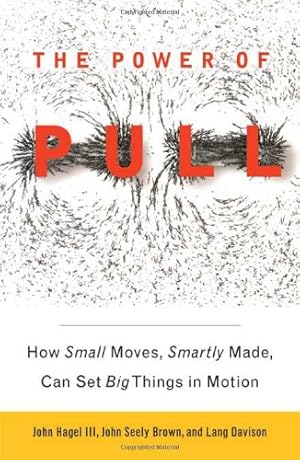 Bild des Verkufers fr The Power of Pull: How Small Moves, Smartly Made, Can Set Big Things in Motion zum Verkauf von Pieuler Store