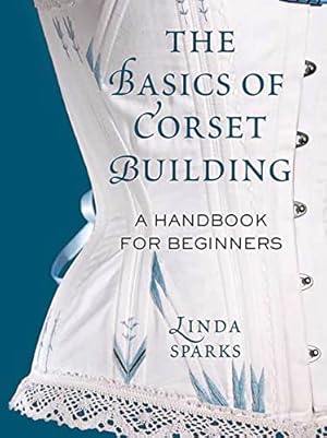 Image du vendeur pour The Basics of Corset Building: A Handbook for Beginners mis en vente par Pieuler Store