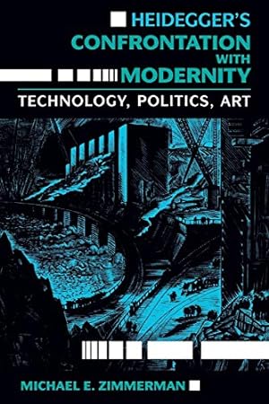 Imagen del vendedor de Heidegger's Confrontation with Modernity: Technology, Politics, and Art (Philosophy of Technology) a la venta por Pieuler Store