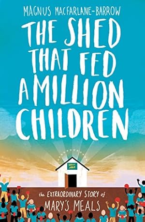 Imagen del vendedor de The Shed That Fed a Million Children: The Extraordinary Story of Mary?s Meals a la venta por Pieuler Store