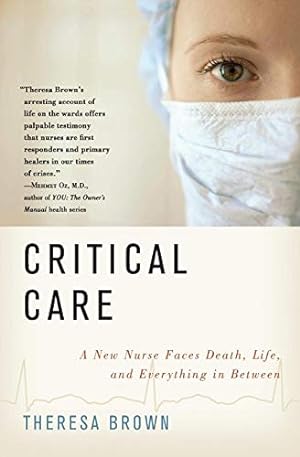Seller image for Critical Care: A New Nurse Faces Death, Life, and Everything in Between for sale by Pieuler Store