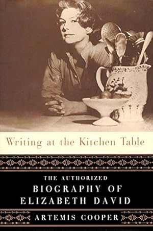 Seller image for Writing at the Kitchen Table: The Authorized Biography of Elizabeth David for sale by Pieuler Store