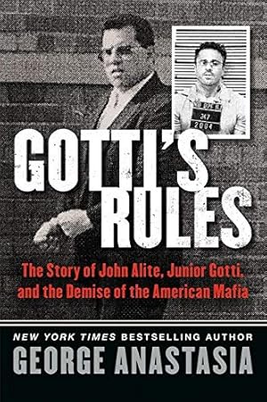 Seller image for Gotti's Rules: The Story of John Alite, Junior Gotti, and the Demise of the American Mafia for sale by Pieuler Store