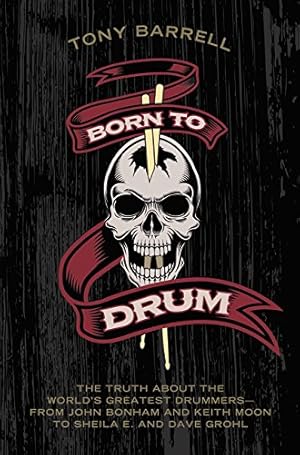 Seller image for Born to Drum: The Truth About the World's Greatest Drummers--from John Bonham and Keith Moon to Sheila E. and Dave Grohl for sale by Pieuler Store
