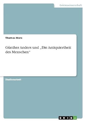 Bild des Verkäufers für Günther Anders und ¿Die Antiquiertheit des Menschen¿ zum Verkauf von AHA-BUCH GmbH