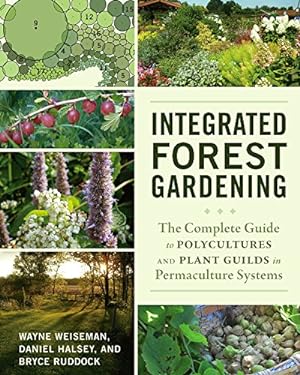 Bild des Verkufers fr Integrated Forest Gardening : The Complete Guide to Polycultures and Plant Guilds in Permaculture Systems zum Verkauf von Pieuler Store