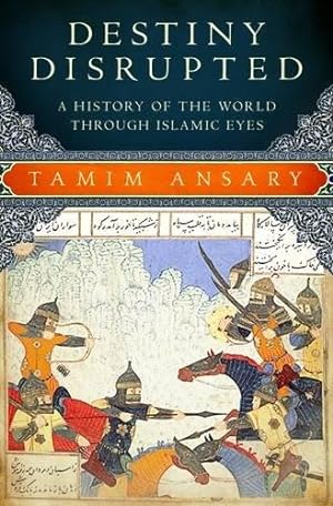 Seller image for Destiny Disrupted: A History of the World through Islamic Eyes for sale by Pieuler Store