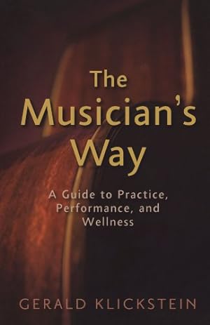 Immagine del venditore per The Musicians Way: A Guide to Practice, Performance, and Wellness venduto da Pieuler Store