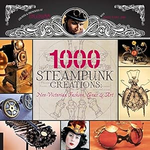 Seller image for 1,000 Steampunk Creations: Neo-Victorian Fashion, Gear, and Art (1000 Series) for sale by Pieuler Store
