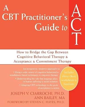 Seller image for CBT Practitioner's Guide to ACT : How to Bridge the Gap Between Cognitive Behavioral Therapy and Acceptance and Commitment Therapy for sale by Pieuler Store