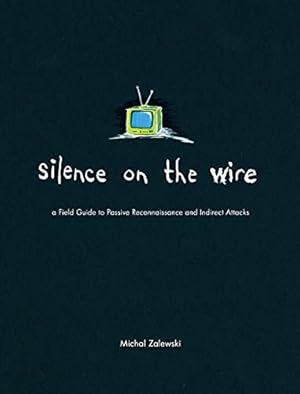 Seller image for Silence on the Wire: A Field Guide to Passive Reconnaissance and Indirect Attacks for sale by Pieuler Store