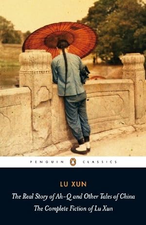 Bild des Verkufers fr Real Story of Ah-Q and Other Tales of China : The Complete Fiction of Lu Xun zum Verkauf von Pieuler Store