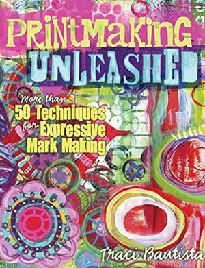 Seller image for Printmaking Unleashed: More Than 50 Techniques for Expressive Mark Making for sale by Pieuler Store