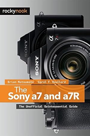 Image du vendeur pour The Sony a7 and a7R: The Unofficial Quintessential Guide mis en vente par Pieuler Store