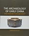 Seller image for The Archaeology of Early China: From Prehistory to the Han Dynasty for sale by Pieuler Store