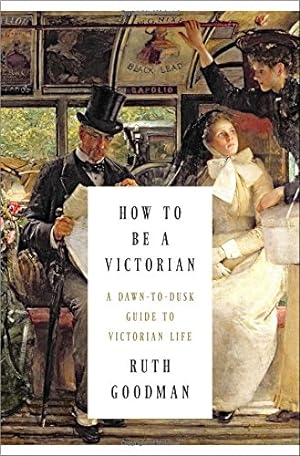 Imagen del vendedor de How to Be a Victorian: A Dawn-to-Dusk Guide to Victorian Life a la venta por Pieuler Store