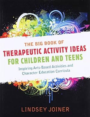 Seller image for The Big Book of Therapeutic Activity Ideas for Children and Teens: Inspiring Arts-Based Activities and Character Education Curricula for sale by Pieuler Store