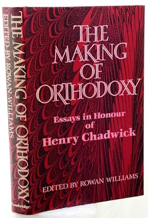 THE MAKING OF ORTHODOXY. Essays in honour of Henry Chadwick.