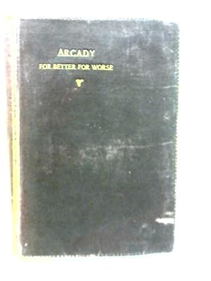 Seller image for Arcady For Better for Worse for sale by World of Rare Books