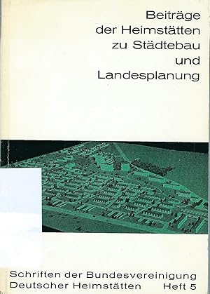 Beiträge der Heimstätten zu Städtebau und Landesplanung; Schriften der Bundesvereinigung Deutsche...