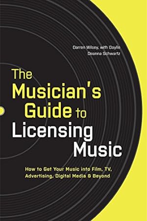 Image du vendeur pour The Musician's Guide to Licensing Music: How to Get Your Music into Film, TV, Advertising, Digital Media & Beyond mis en vente par Pieuler Store