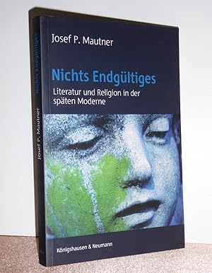 Nichts Endgültiges. Literatur und Religion in der späten Moderne.