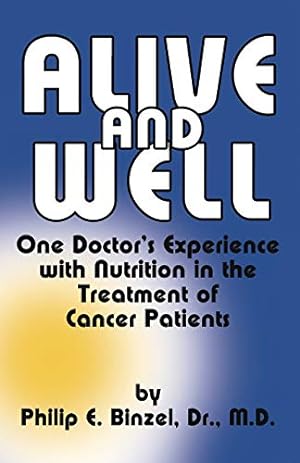 Imagen del vendedor de Alive and Well: One Doctor's Experience With Nutrition in the Treatment of Cancer Patients a la venta por Pieuler Store