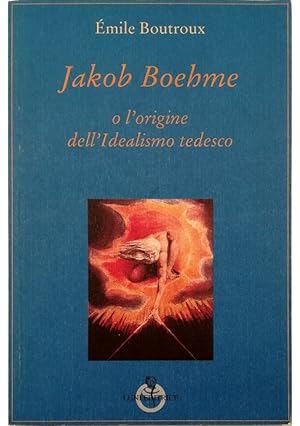 Seller image for Jakob Boehme o l'origine dell'idealismo tedesco for sale by Libreria Tara