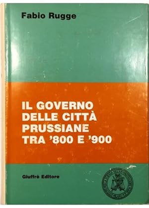 Seller image for Il governo delle citt prussiane tra '800 e '900 for sale by Libreria Tara