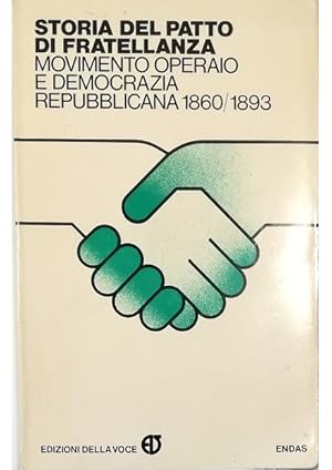Seller image for Storia del Patto di fratellanza Movimento operaio e democrazia repubblicana 1860/1893 for sale by Libreria Tara