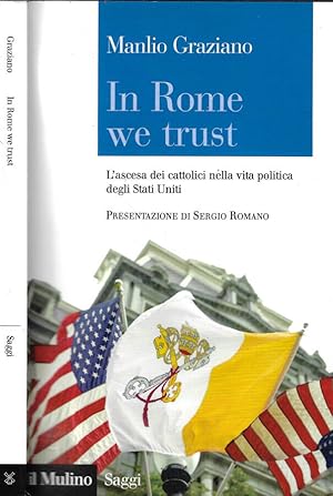 Image du vendeur pour In Rome we trust L'ascesa dei cattolici nella vita politica degli Stati Uniti mis en vente par Biblioteca di Babele